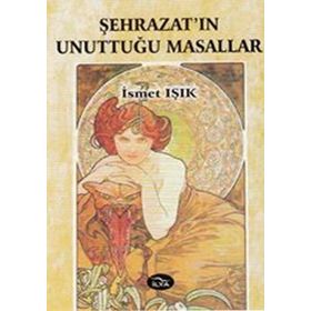 ŞEHRAZAT'IN UNUTTUĞU MASALLAR - İSMET IŞIK