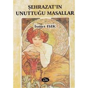 ŞEHRAZAT'IN UNUTTUĞU MASALLAR - İSMET IŞIK