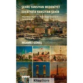 Şehre Yansıyan Medeniyet Edebiyata Yansıyan Şehir - Mehmet Güneş
