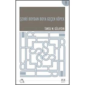 ŞEHRI BOYDAN BOYA GEÇEN KÖPEK - TANSU M. GÜLAYDIN