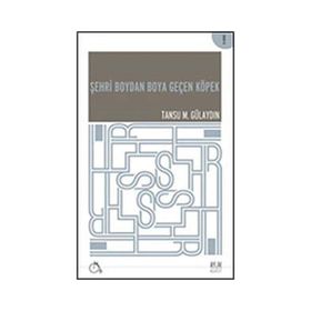 ŞEHRI BOYDAN BOYA GEÇEN KÖPEK - TANSU M. GÜLAYDIN