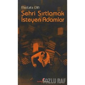 ŞEHRİ SIRTLAMAK İSTEYEN ADAM - MUSTAFA CAN
