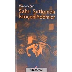 ŞEHRİ SIRTLAMAK İSTEYEN ADAM - MUSTAFA CAN