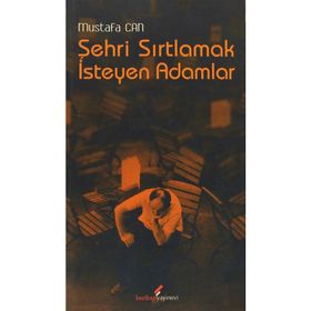 Şehri Sırtlamak İsteyen Adamlar - Mustafa Can