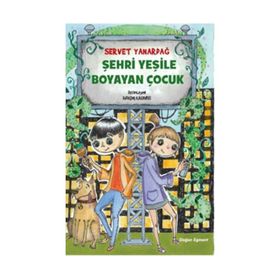 Şehri Yeşile Boyayan Çocuk - Servet Yanardağ