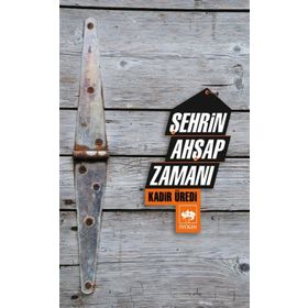 ŞEHRİN AHŞAP ZAMANI - KADIR ÜREDİ