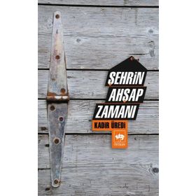 ŞEHRİN AHŞAP ZAMANI - KADIR ÜREDİ