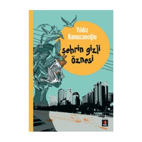 Şehrin Gizli Öznesi - Yıldız Ramazanoğlu