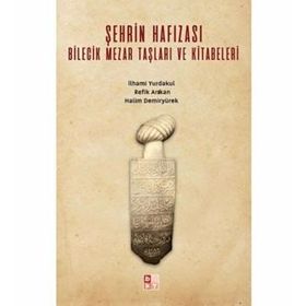 Şehrin Hafızası Bilecik Mezar Taşları ve Kitabeleri - Halim Demiryürek