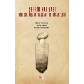 Şehrin Hafızası Bilecik Mezar Taşları ve Kitabeleri - Halim Demiryürek