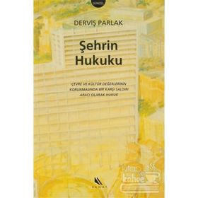 ŞEHRİN HUKUKU ÇEVRE VE KÜLTÜR DEĞERLERİNİN KORUNMASINDA BIR KARŞI SALDIRI ARACI OLARAK HUKUK - DERVİŞ PARLAK
