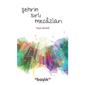 Şehrin Sırlı Mecâzları - Yaşar Bayar