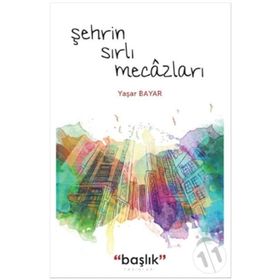 Şehrin Sırlı Mecâzları - Yaşar Bayar