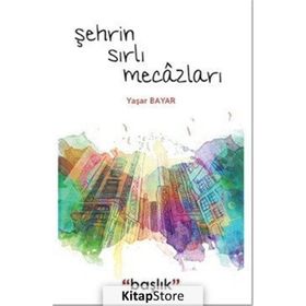 Şehrin Sırlı Mecâzları - Yaşar Bayar