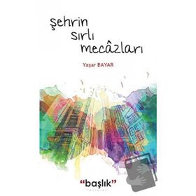 Şehrin Sırlı Mecâzları - Yaşar Bayar