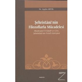 ŞEHRİSTANİ'NİN FILOZOFLARLA MÜCADELESİ - AYGÜN AKYOL