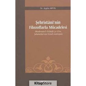 ŞEHRİSTANİ'NİN FILOZOFLARLA MÜCADELESİ - AYGÜN AKYOL