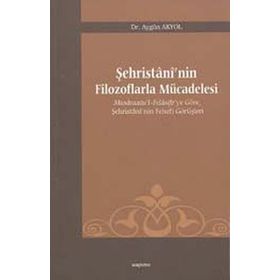 ŞEHRİSTANİ'NİN FILOZOFLARLA MÜCADELESİ - AYGÜN AKYOL