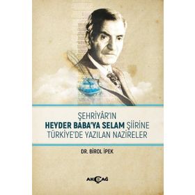 Şehriyar`ın Heyder Baba`ya Selam Şiirine Türkiye`de Yazılan Nazireler Birol İpek Akçağ Yayınları