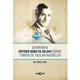 Şehriyar`ın Heyder Baba`ya Selam Şiirine Türkiye`de Yazılan Nazireler Birol İpek Akçağ Yayınları