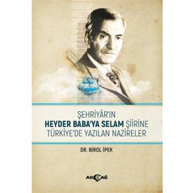 Şehriyar`ın Heyder Baba`ya Selam Şiirine Türkiye`de Yazılan Nazireler Birol İpek Akçağ Yayınları