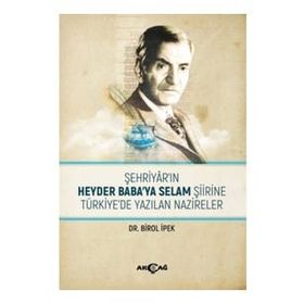 Şehriyar`ın Heyder Baba`ya Selam Şiirine Türkiye`de Yazılan Nazireler Birol İpek Akçağ Yayınları