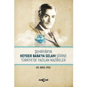 Şehriyar`ın Heyder Baba`ya Selam Şiirine Türkiye`de Yazılan Nazireler Birol İpek Akçağ Yayınları