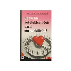 ŞEHVETİN KÖTÜLÜKLERİNDEN NASIL KORUNABILIRIM? - MUHAMMED SALIH EL-MÜNECCİD