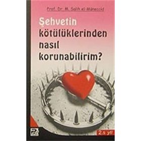 ŞEHVETİN KÖTÜLÜKLERİNDEN NASIL KORUNABILIRIM? - MUHAMMED SALIH EL-MÜNECCİD