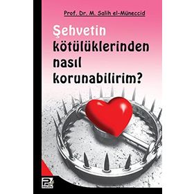 ŞEHVETİN KÖTÜLÜKLERİNDEN NASIL KORUNABILIRIM? - MUHAMMED SALIH EL-MÜNECCİD