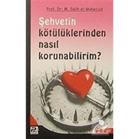 ŞEHVETİN KÖTÜLÜKLERİNDEN NASIL KORUNABILIRIM? - MUHAMMED SALIH EL-MÜNECCİD