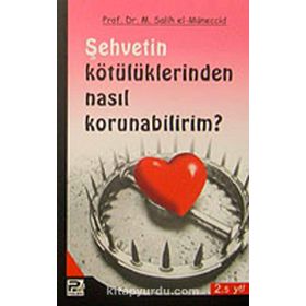 ŞEHVETİN KÖTÜLÜKLERİNDEN NASIL KORUNABILIRIM? - MUHAMMED SALIH EL-MÜNECCİD