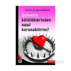 ŞEHVETİN KÖTÜLÜKLERİNDEN NASIL KORUNABILIRIM? - MUHAMMED SALIH EL-MÜNECCİD