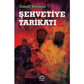 Şehvetiye Tarikatı - İsmail Saymaz