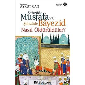 Şehzade Mustafa ve Şehzade Bayezid Nasıl Öldürüldüler? - Aykut Can