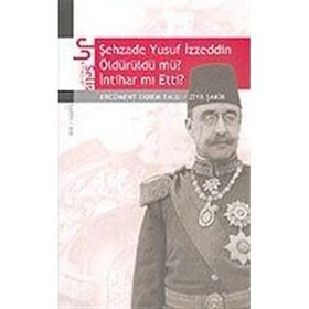 ŞEHZADE YUSUF İZZEDDİN ÖLDÜRÜLDÜ MÜ? İNTİHAR MI ETTI? - ERCÜMENT EKREM TALU; ZIYA ŞAKİR