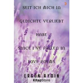 Seit Ich Mich in Gedichte Verliebt Habe Since I’ve Fallen in Love Poems - Ergün Aydın