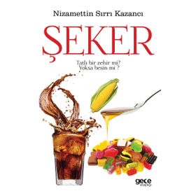 Şeker Tatlı Bir Zehir mi? Yoksa Besin mi? - Nizamettin Sırrı Kazancı
