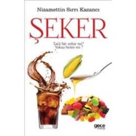 Şeker Tatlı Bir Zehir mi? Yoksa Besin mi? - Nizamettin Sırrı Kazancı