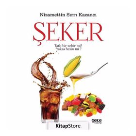 Şeker Tatlı Bir Zehir mi? Yoksa Besin mi? - Nizamettin Sırrı Kazancı