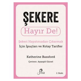 Şekere Hayır De! - Şekeri Hayatınızdan Çıkarmak için İpuçları ve Kolay Tarifler Pika Yayınevi