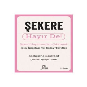 Şekere Hayır De! - Şekeri Hayatınızdan Çıkarmak için İpuçları ve Kolay Tarifler Pika Yayınevi