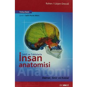 Şekil ve Tablolarla İnsan Anatomisi Damar, Sinir ve Kaslar - Johannes W. Rohen Elke Lütjen-Drecoll