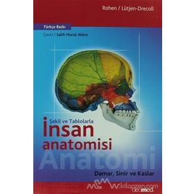 Şekil ve Tablolarla İnsan Anatomisi Damar, Sinir ve Kaslar - Johannes W. Rohen Elke Lütjen-Drecoll
