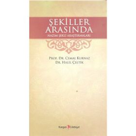 ŞEKİLLER ARASINDA NAZIM ŞEKLİ ARAŞTIRMALARI - CEMAL KURNAZ;HALIL ÇELTİK