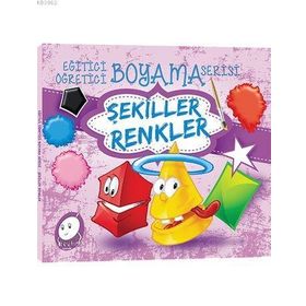 Şekiller Renkler - Eğitici Öğretici Boyama Serisi - Kollektif Heyet-Kurul-Komisyon