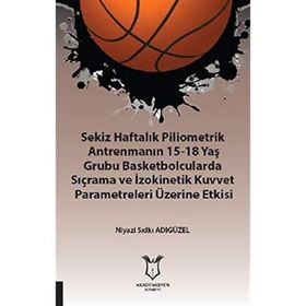 Sekiz Haftalık Pilometrik Antrenmanın 15 18 Yaş Grubu Basketbolcularda Sıçrama ve İzokinetik Kuvvet Niyazi Sıdkı Adıgüzel