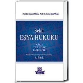 ŞEKLI EŞYA HUKUKU GIRIŞ - ZILLIYETLIK - TAPU SICILI - MEHMET ÜNAL;VEYSEL BAŞPINAR