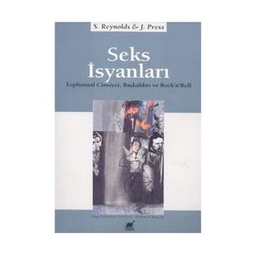 SEKS İSYANLARI TOPLUMSAL CINSIYET, BAŞKALDIRI VE ROCK'N'ROLL - SIMON REYNOLDS;JOY PRESS