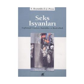 SEKS İSYANLARI TOPLUMSAL CINSIYET, BAŞKALDIRI VE ROCK'N'ROLL - SIMON REYNOLDS;JOY PRESS